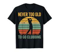 Never Too Old To Go Clubbing Camiseta