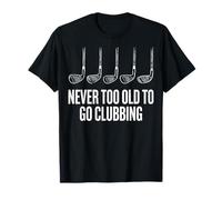 Never Too Old To Go Clubbing Camiseta