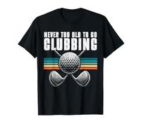 Never Too Old To Go Clubbing Golf Player Retro Golfer Hombres Camiseta