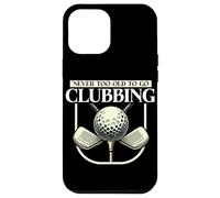 Never Too Old To Go Clubbing Jugador de golf Golfista Hombres divertidos Carcasa para iPhone 12 Pro Max