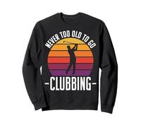 Never Too Old To Go Clubbing Sudadera