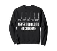 Never Too Old To Go Clubbing Sudadera