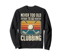Never Too Old To Go Clubbing Sudadera