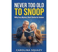 NEVER TOO OLD TO SNOOP: Witty Cozy Mystery Short Stories for Seniors