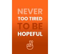 Never Too Tired To Be Hopeful: Plain Motivational Notebook
