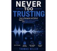 Never Too Trusting: How to Recognize and Defend Against Online Fraud, AI Scams, and Digital Deception