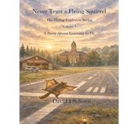 Never Trust a Flying Squirrel: The Flying Explorers Series, Volume 3
