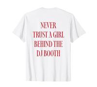 Never Trust A Girl Behind The DJ Booth Camiseta