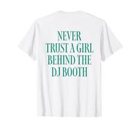 Never Trust A Girl Behind The DJ Booth Camiseta