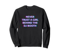 Never Trust A Girl Behind The DJ Booth Funny Rave Festival Sudadera