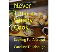 Never Trust a Skinny Cook: Cooking For A Crowd