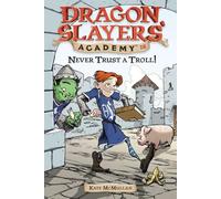 Never Trust a Troll: Dragon Slayer's Academy 18