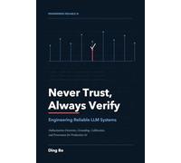 Never Trust, Always Verify: Engineering Reliable LLM Systems: Hallucination Detection, Grounding, Calibration, and Provenance for Production AI