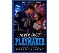 Never Trust The Playmaker: A Rebound College Hockey Romance with a Charming Winger, Theater Major, Friends with Benefits, Graduation Pressure, ... Hard (Book 3) (The Blue-Line House Rules)