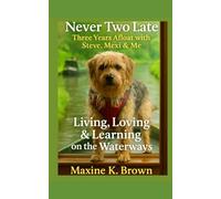 Never Two Late Three Years Afloat with Steve Mexi and Me: Living, Loving and Learning on the Waterways