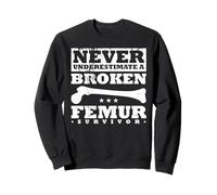 Never Underestimate A Broken Femur Survivor Sudadera