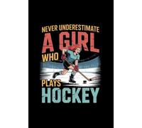 Never Underestimate a Girl Who Plays Ice Hockey: Funny Hockey Notebook Gift for Girls | Wide Ruled Journal for Ice Hockey Players & Winter Sports Lovers
