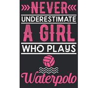 Never underestimate a girl who plays Waterpolo: Awesome line Journal Notebook for Waterpolo Playing girls, Best & funny gift for Waterpolo Playing Girls.