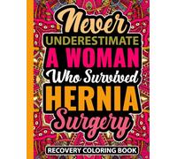 Never Underestimate a Woman Who Survived Hernia Surgery Recovery Coloring Book: Post Hernia Repair Gift for Teens and Adults (30 Uplifting Mandala ... (8.5 x 11) Get Well Soon Gifts for Patients