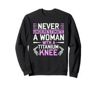 Never Underestimate A Woman with A Titanium Knee Replacement Sudadera