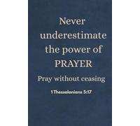 Never underestimate the power of Prayer: Notebook for Christian believers of all ages: small 6 x 9 inches, 120 blank lined pages