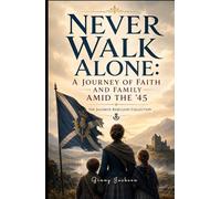 Never Walk Alone: A Journey of Faith and Family Amid the '45: The Jacobite Rebellion Collection (The Jacobite Rebellion Collection (5 Book Series))