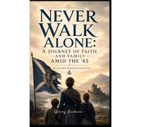 Never Walk Alone: A Journey of Faith and Family Amid the '45: The Jacobite Rebellion Collection (The Jacobite Rebellion Collection (5 Book Series))