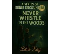 Never Whistle in the Woods (A Series of Eerie Encounters)