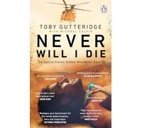 Never Will I Die: The inspiring Special Forces soldier who cheated death and learned to live again