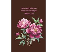 Never will I leave you, never will I forsake you: Bible Inspirational Notebook, Positive Bible-based Affirmation Notebook, Christian Office Supplies Gifts
