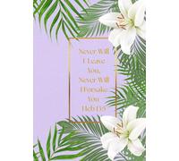 Never Will I Leave You, Never Will I Forsake You Hebrews 13:5: Flower and Palm Branch Themed Prayer Journal, Women's Devotional, Ideal for Women|122 Pages, 7x10"