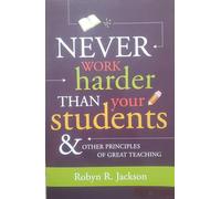 Never Work Harder Than Your Students & Other Principles of Great Teaching