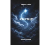 Neverbound: A Dark Peter Pan Retelling About Time, Desire, and Refusing to Stay Small: 1 (Forgotten Grimm)