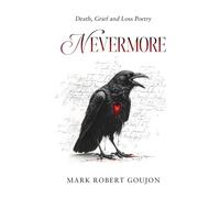 Nevermore: Death, Grief and Loss Poetry | Gift of Comfort and Healing for Loved Ones | Companion for Mourning Family, Friends and Pets | Self-Help for Adults, Teens and Kids