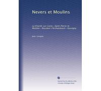 Nevers et Moulins: La Charité-sur-Loire--Saint-Pierre-le Moûtier--Bourbon-l'Archambault--Souvigny