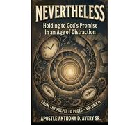 NEVERTHELESS: Holding to God's Promise in an Age of Distraction (From the Pulpit to Pages Collection)