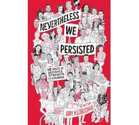 Nevertheless, We Persisted: 48 Voices of Defiance, Strength, and Courage