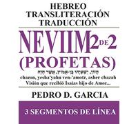 Neviim (Profetas) 2 de 2: Hebreo Transliteración Traducción: Isaías, Jeremías, Ezequiel, Oseas, Joel, Amós, Abdías, Jonás, Miqueas, Nahum, Habacuc, ... y Español en format de 3 Líneas