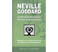 Neville Goddard - Die Macht des Bewusstseins (The Power Of Awareness 1952): Manifestieren mit dem Gesetz der Annahme nach Neville Goddard - Buch 8 ... Goddard: Alle 14 original Bücher auf Deutsch)