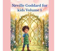 Neville Goddard for Kids: Leo and the Garden of the Heart: How to Plant the Seeds of Your Dreams - Volume 1