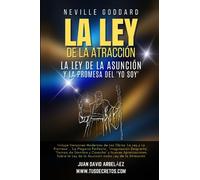 Neville Goddard: La Ley de La Atracción, La Ley De La Asunción Y La Promesa Del ‘Yo Soy’: Incluye Las Obras 'La Ley y La Promesa' , 'La Plegaria ... Siglo 21 (El Poder del YO SOY actualizado))