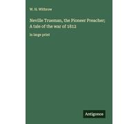 Neville Trueman, the Pioneer Preacher; A tale of the war of 1812: in large print