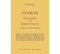 Nevrosi e sviluppo della personalità. La lotta per l'autorealizzazione (Psiche e coscienza)