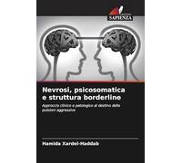Nevrosi, psicosomatica e struttura borderline: Approccio clinico e patologico al destino delle pulsioni aggressive