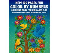 New 100 Pages Fun Color By Numbers Coloring Book for Kids Ages 8-12: Includes Animals, Birds, Flowers, Patterns, and More to Enjoy - Large Print Easy Coloring for Boys and Girls