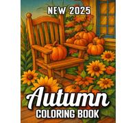New 2025 Autumn Coloring Book: Large Print Autumn Coloring Book for Adults Cozy Country Autumn Relaxing Fall Coloring Pages with Harvest, Leaves, and Rustic Homes And More.