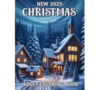 New 2025 Christmas Adult Coloring Book: Over 50 Relaxing Christmas Coloring Pages for Adults & Seniors Featuring Beautiful Winter Scenes & Festive Holiday Designs I New 2025 Christmas Coloring Book
