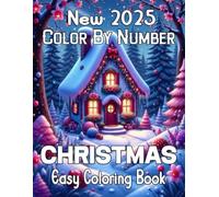 New 2025 Christmas Color By Number Easy Coloring Book: Easy Christmas Color By Number Coloring Book For Adult And Kids| Large Print Santa, Snowman, Gifts, Trees