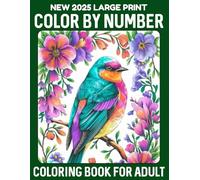 New 2025 Large Print Color By Number Coloring Book For Adult: Color By Number Collection 100 Pages of Animals, Flowers, Patterns, and Landscapes for Relaxation
