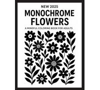 NEW 2025 Monochrome Flowers: A Mindful Coloring Book for Adults Featuring Minimalist Floral Line Art